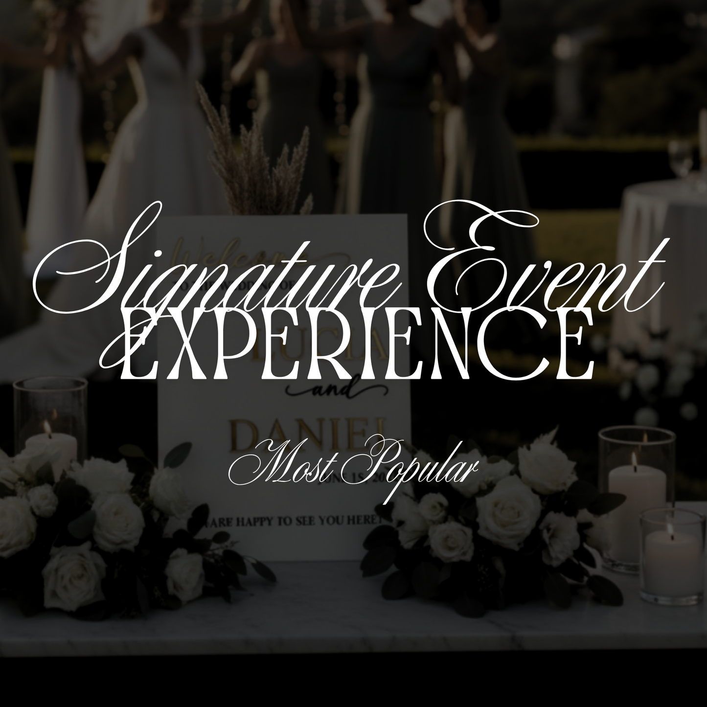 SIGNATURE EVENT EXPERIENCE (MOST POPULAR)
